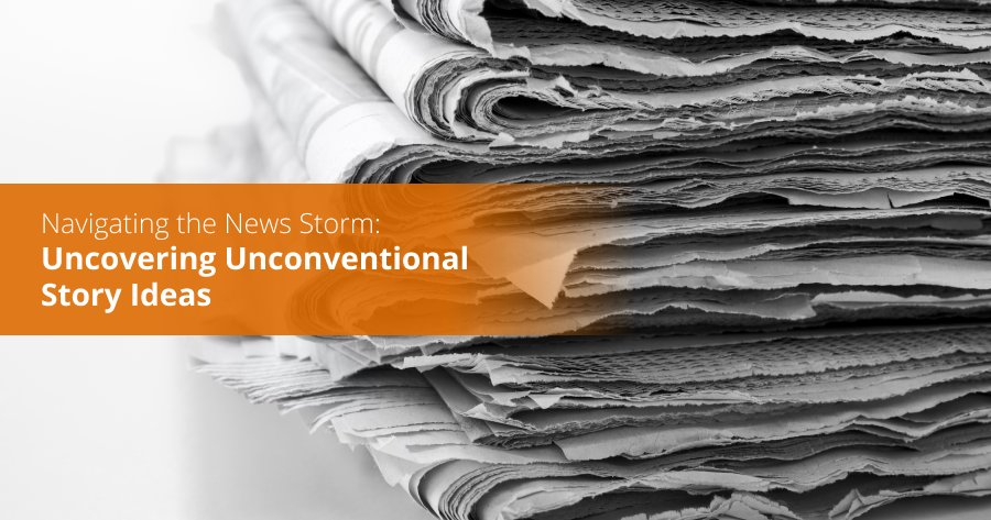 Navigating the News Storm: Uncovering Unconventional Story Ideas